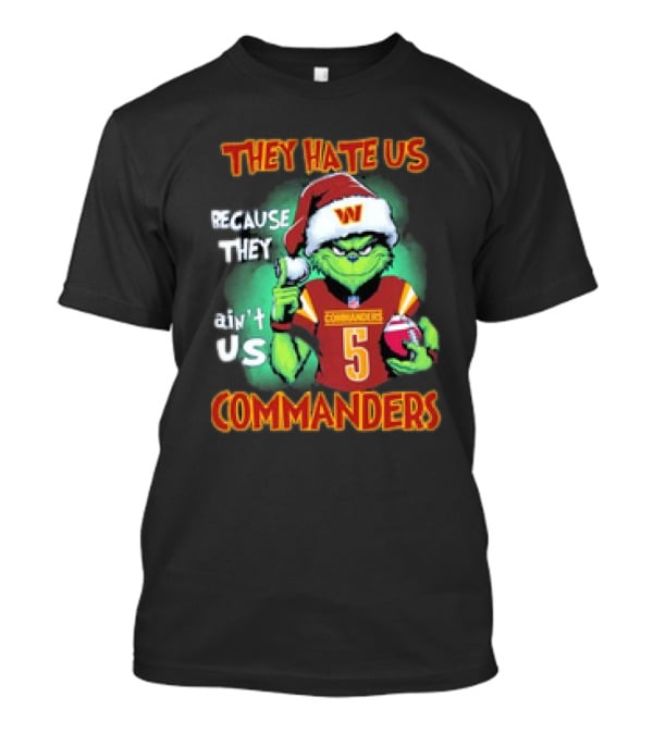 The Grinch Commanders They Hate Us Because They Ain’t Us Christmas T-Shirt