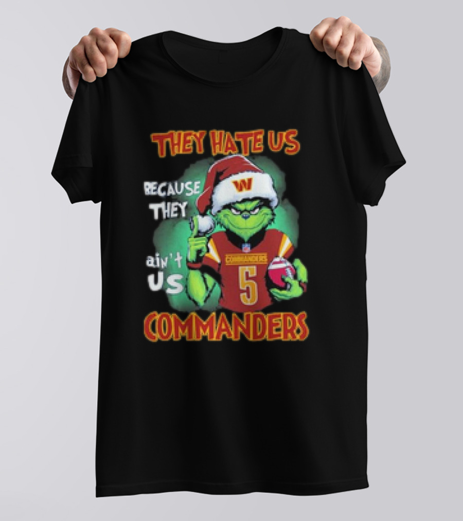 The Grinch Commanders They Hate Us Because They Ain’t Us Christmas T-Shirt