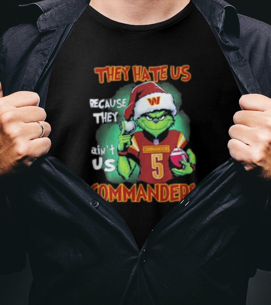 The Grinch Commanders They Hate Us Because They Ain’t Us Christmas T-Shirt