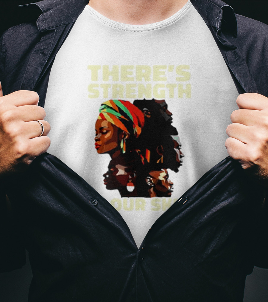There's Strength In Our Skin African American Unity And Identity T-Shirt