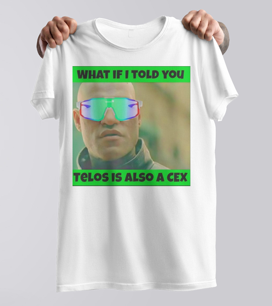 WHAT IF I TOLD YOU TELOS IS ALSO A CEX T-Shirt