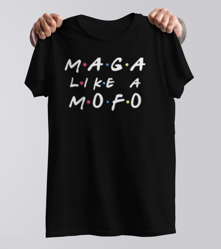 Friends MAGA Like MOFO Inspired By Sitcom Typography T-Shirt