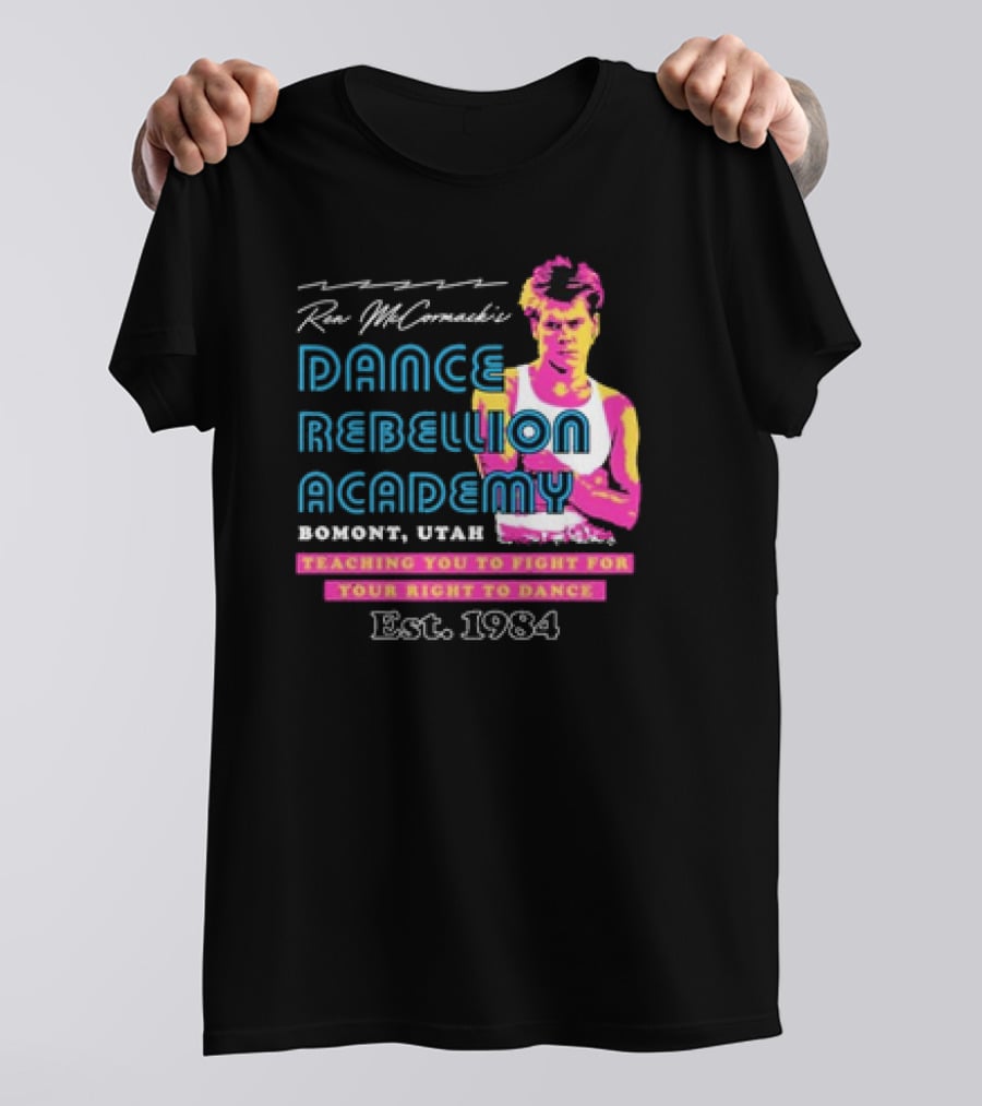 Ren McCormack Dance Rebellion Academy Bomont Utah Teaching You To Fight For Your Right To Dance Est. 1984 T-Shirt