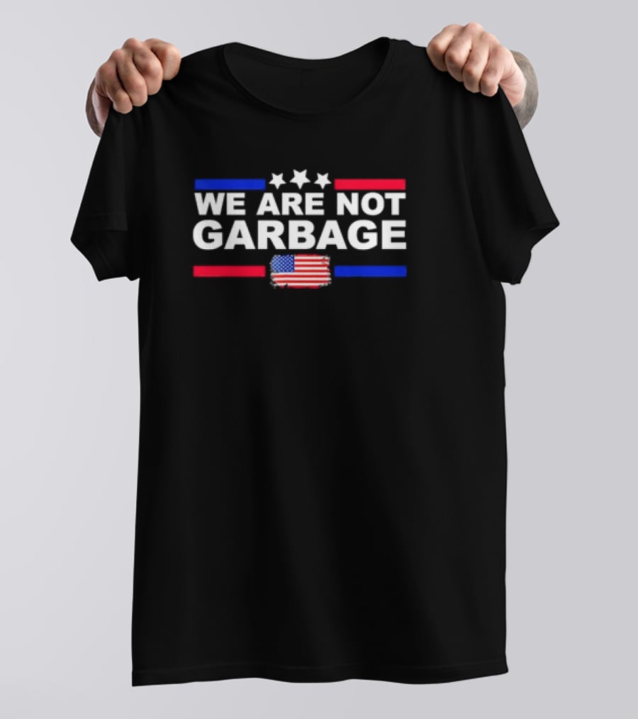 We Are Not Garbage U.S. Flag Stars Red White Blue T-Shirt