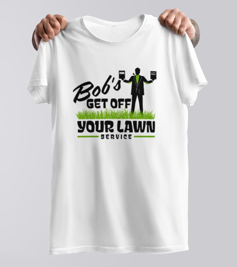 Bob’s Get Off Your Lawn Service Sign Holding Silhouette In Grass T-Shirt