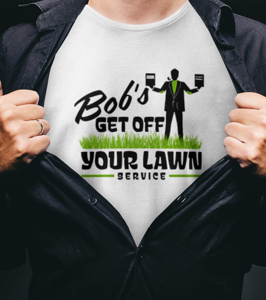 Bob’s Get Off Your Lawn Service Sign Holding Silhouette In Grass T-Shirt