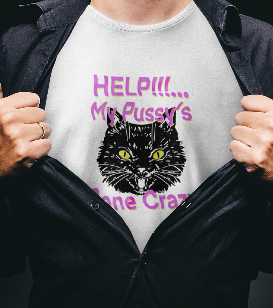 HELP. My Pussy's Gone Crazy Cat T-Shirt