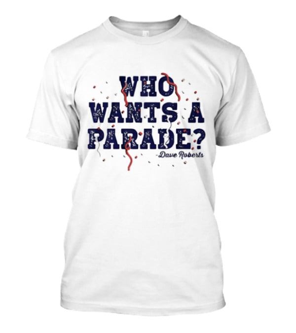 Dave Roberts Los Angeles Dodgers Who Wants A Parade T-Shirt