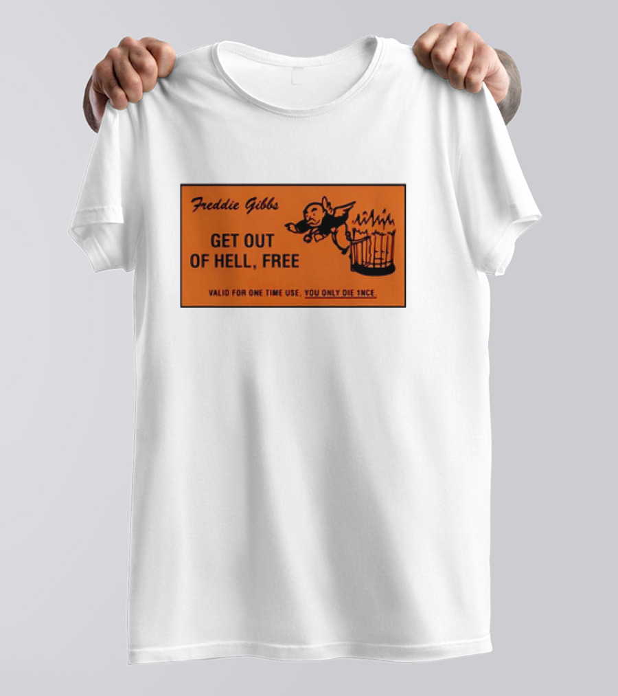 Freddie Gibbs Get Out Of Hell Free Card Valid For One Time Use You Only Die Once T-Shirt
