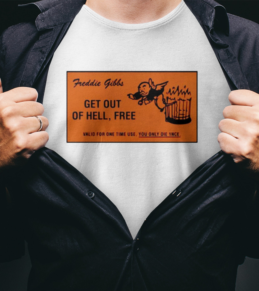 Freddie Gibbs Get Out Of Hell Free Card Valid For One Time Use You Only Die Once T-Shirt