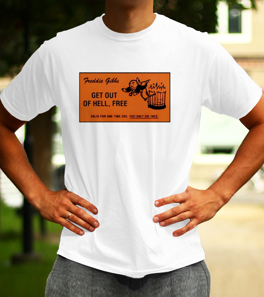 Freddie Gibbs Get Out Of Hell Free Card Valid For One Time Use You Only Die Once T-Shirt