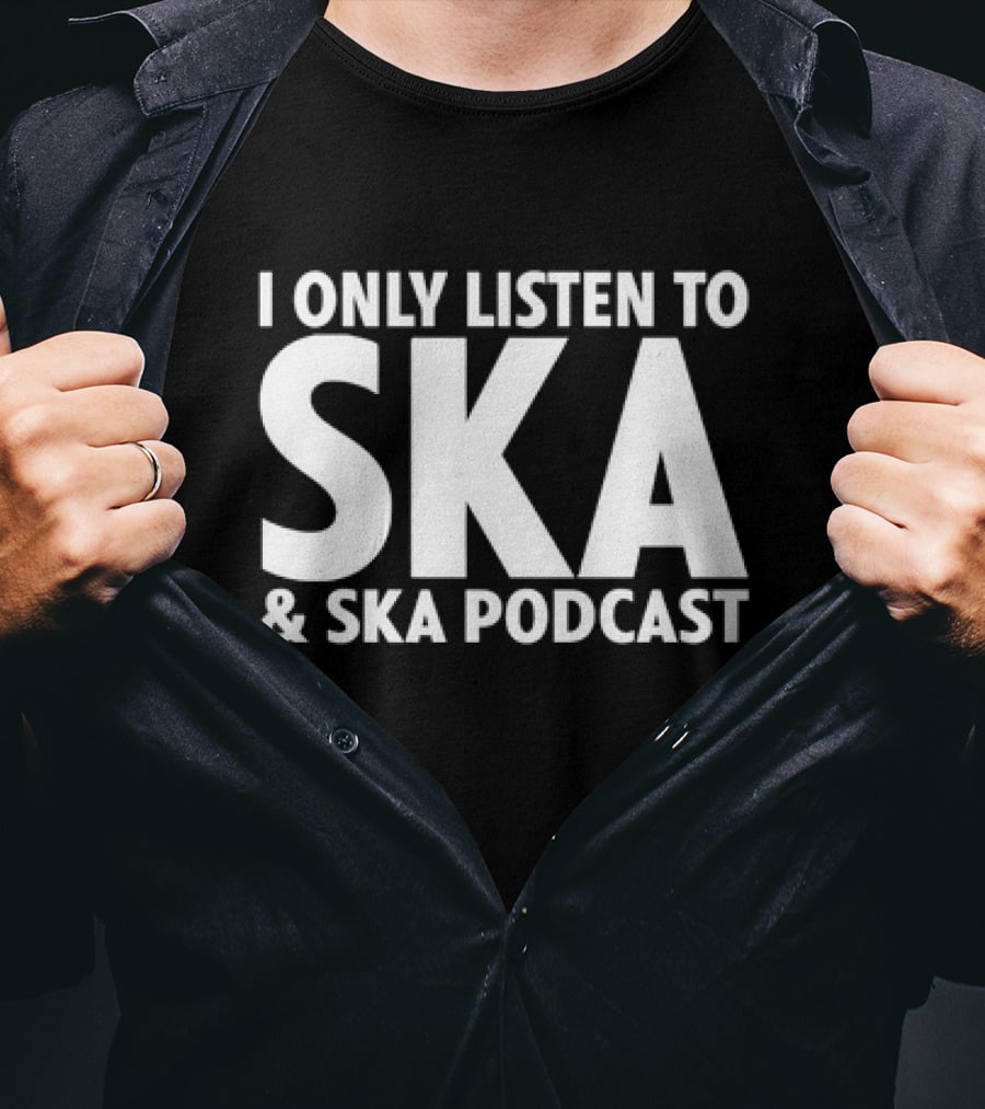 I Only Listen To SKA And SKA Podcast T-Shirt