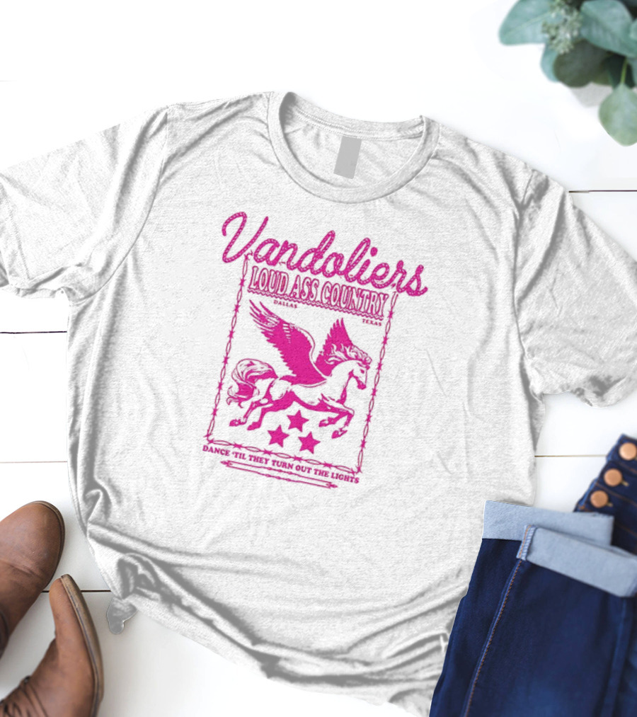 Vandoliers Loud Ass Country Pegasus Dance 'Til They Turn Out The Lights Dallas Texas T-Shirt