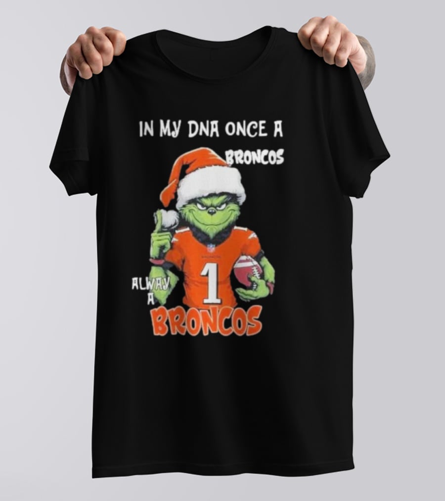 In My DNA Once A Broncos Always A Broncos Grinch Christmas Football Fan T-Shirt