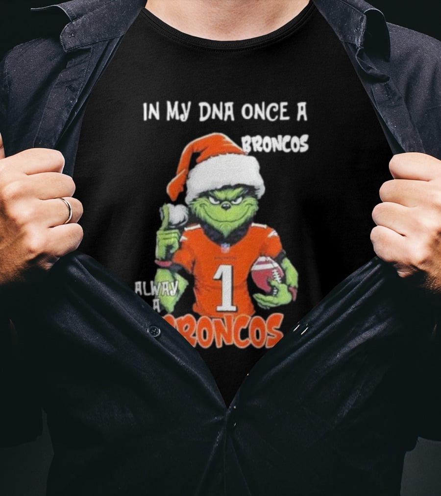 In My DNA Once A Broncos Always A Broncos Grinch Christmas Football Fan T-Shirt