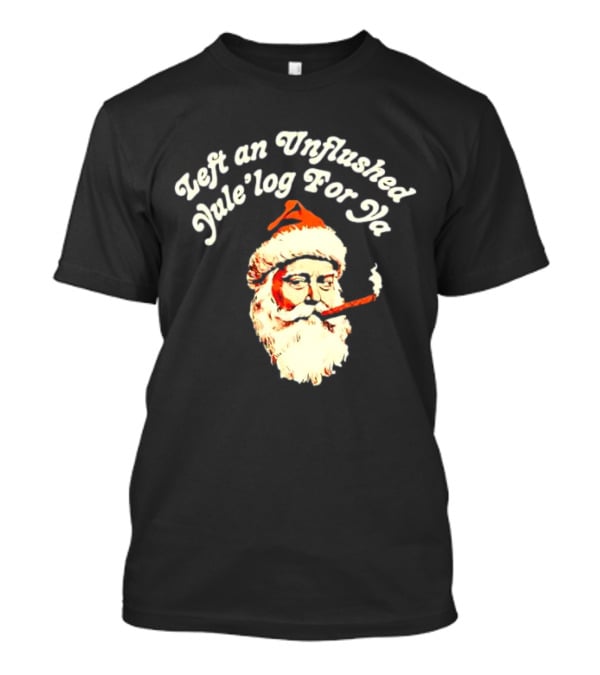 Left An Unflushed Yule’log For Ya Santa Smoking Retro T-Shirt