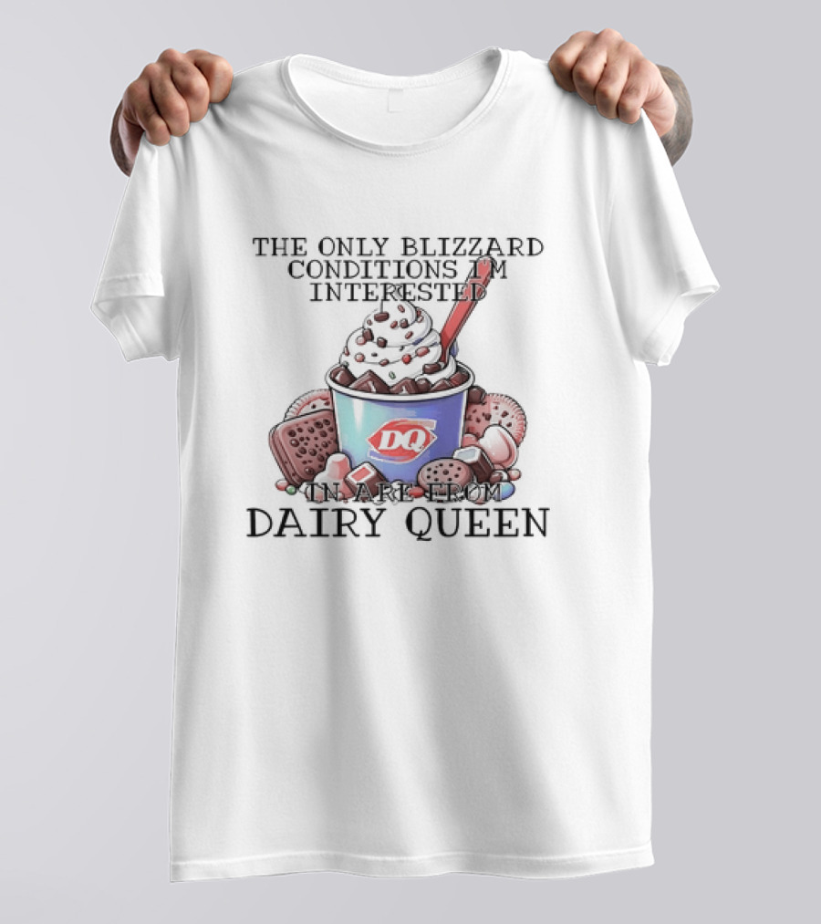 Blizzard Conditions Interest Limited To Dairy Queen Treats T-Shirt