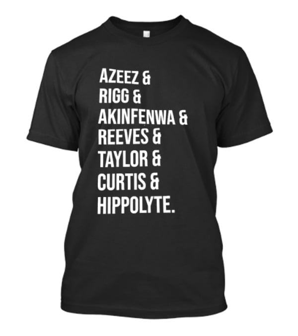 Azeez Rigg Akinfenwa Reeves Taylor Curtis Hippolyte Names List T-Shirt
