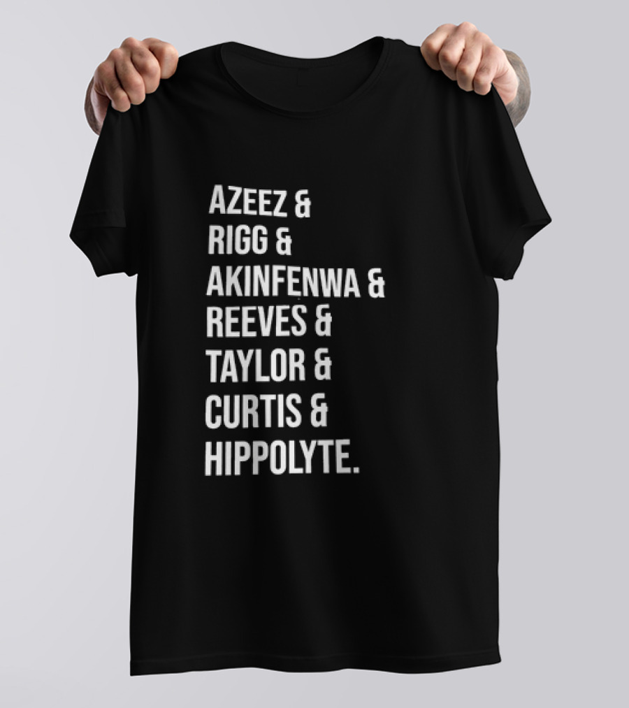 Azeez Rigg Akinfenwa Reeves Taylor Curtis Hippolyte Names List T-Shirt
