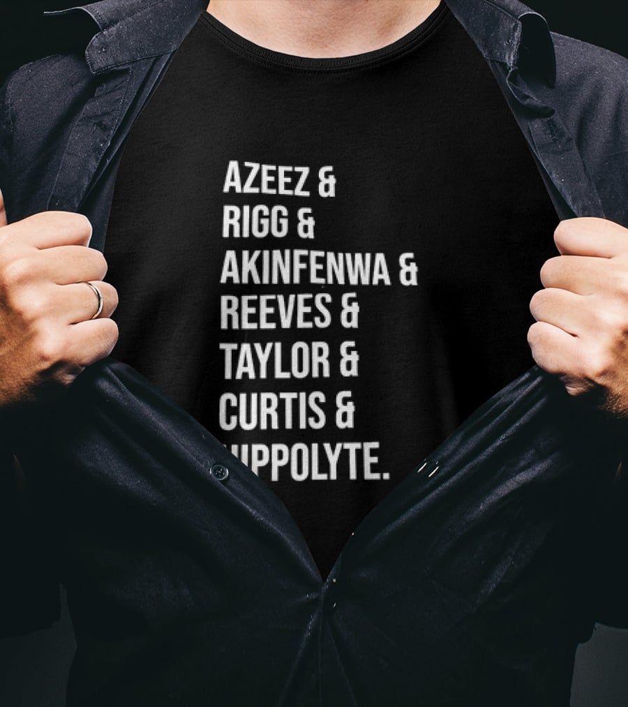 Azeez Rigg Akinfenwa Reeves Taylor Curtis Hippolyte Names List T-Shirt