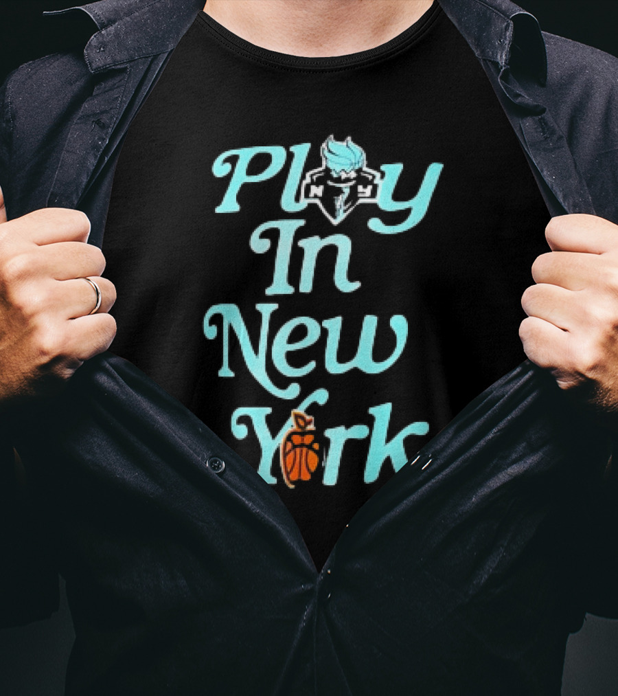Play In New York Liberty Basketball T-Shirt