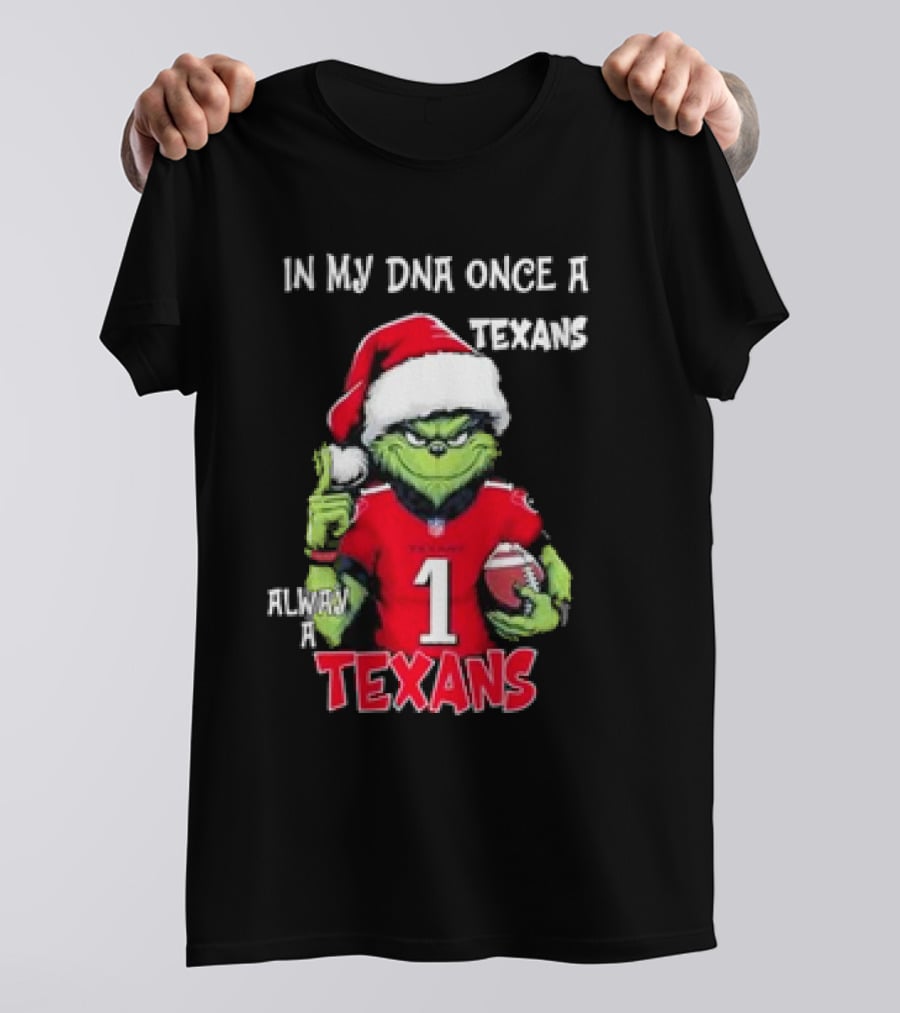 Grinch In My DNA Once A Texans Always A Texans Christmas T-Shirt