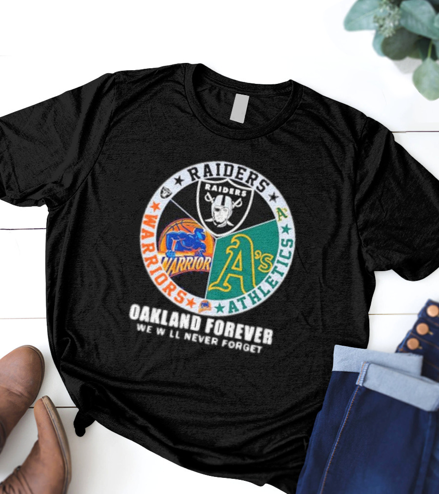 Raiders Warriors Athletics Oakland Forever We Will Never Forget T-Shirt