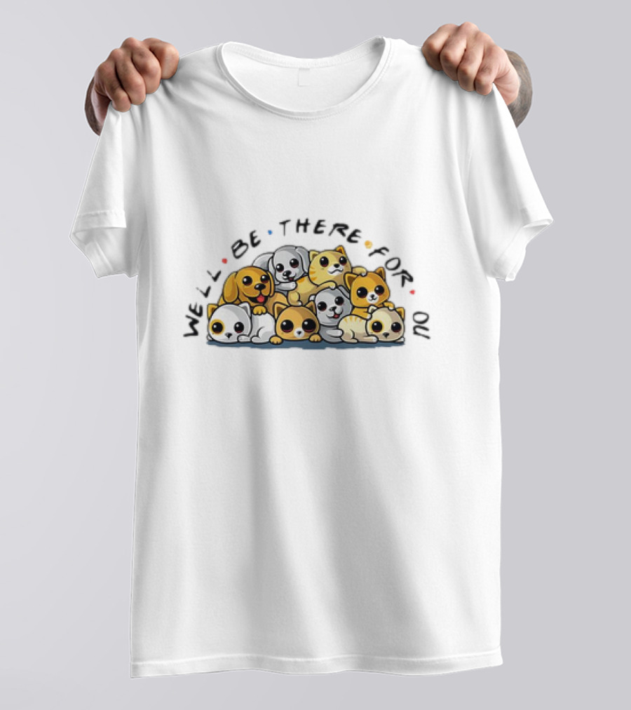 We'll Be There For You Dogs And Cats Pals T-Shirt