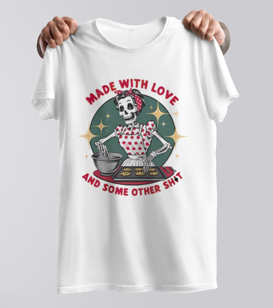 MADE WITH LOVE AND SOME OTHER SH*T Skeleton In Polka Dot Apron Baking Cookies T-Shirt