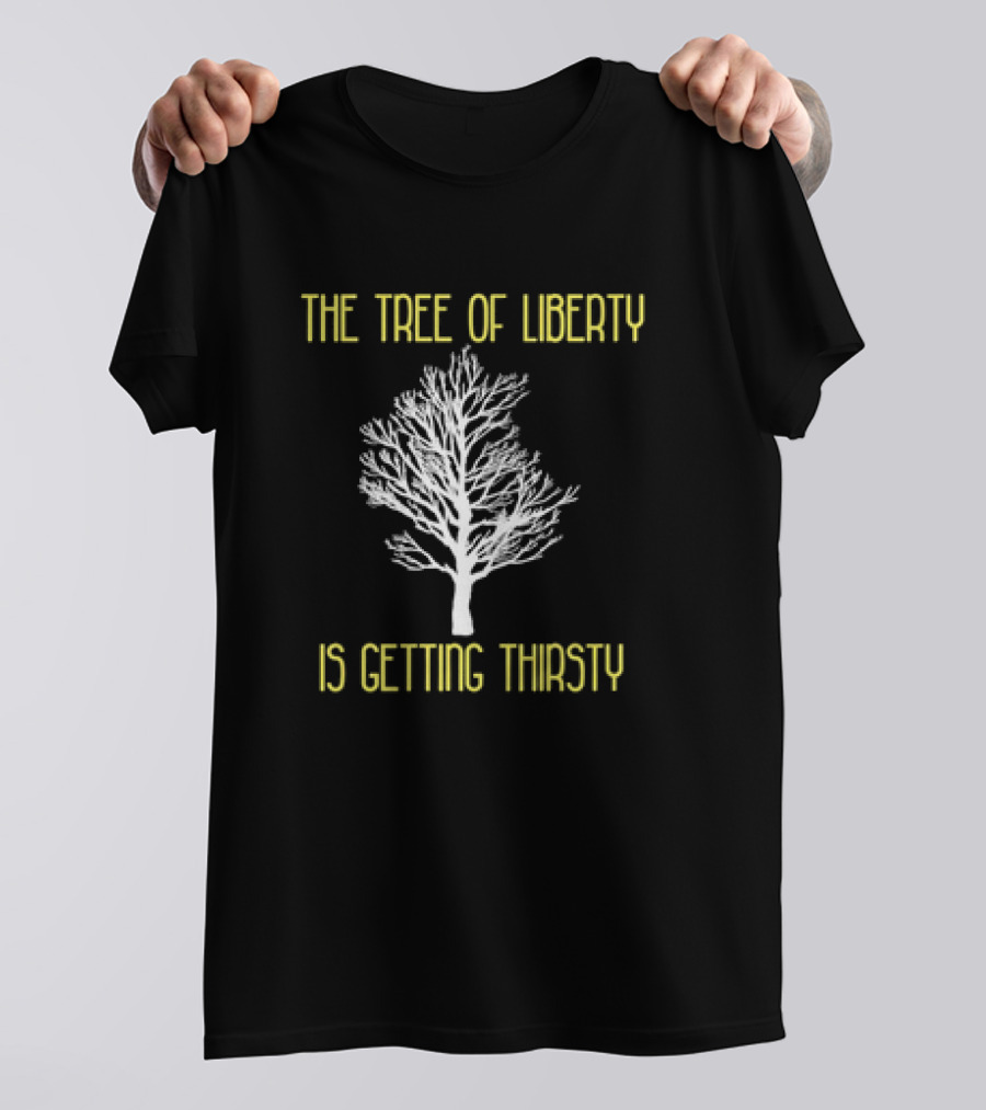 The Tree Of Liberty Is Getting Thirsty White Tree T-Shirt