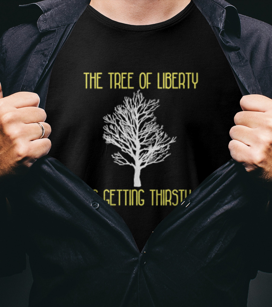 The Tree Of Liberty Is Getting Thirsty White Tree T-Shirt