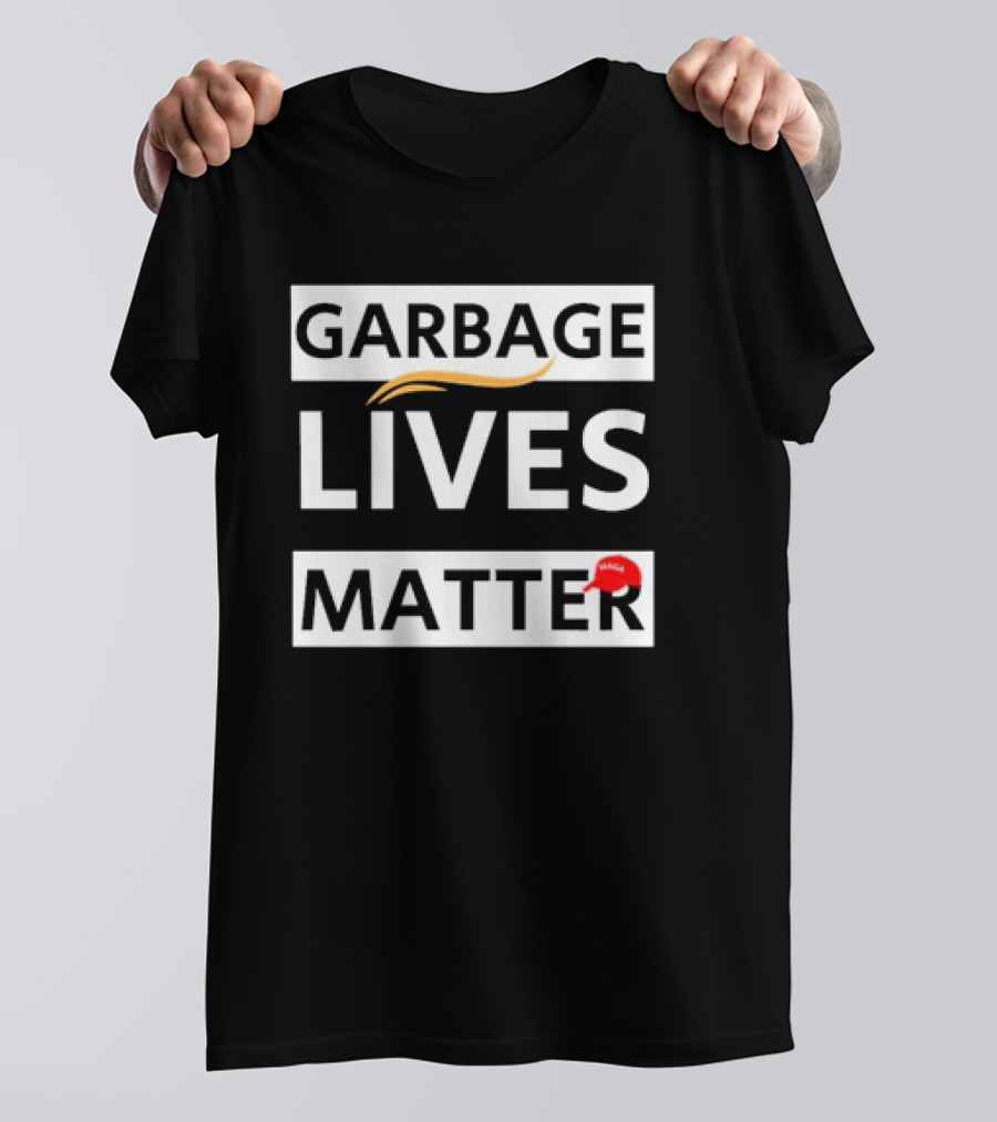 Garbage Lives Matter MAGA Hat T-Shirt