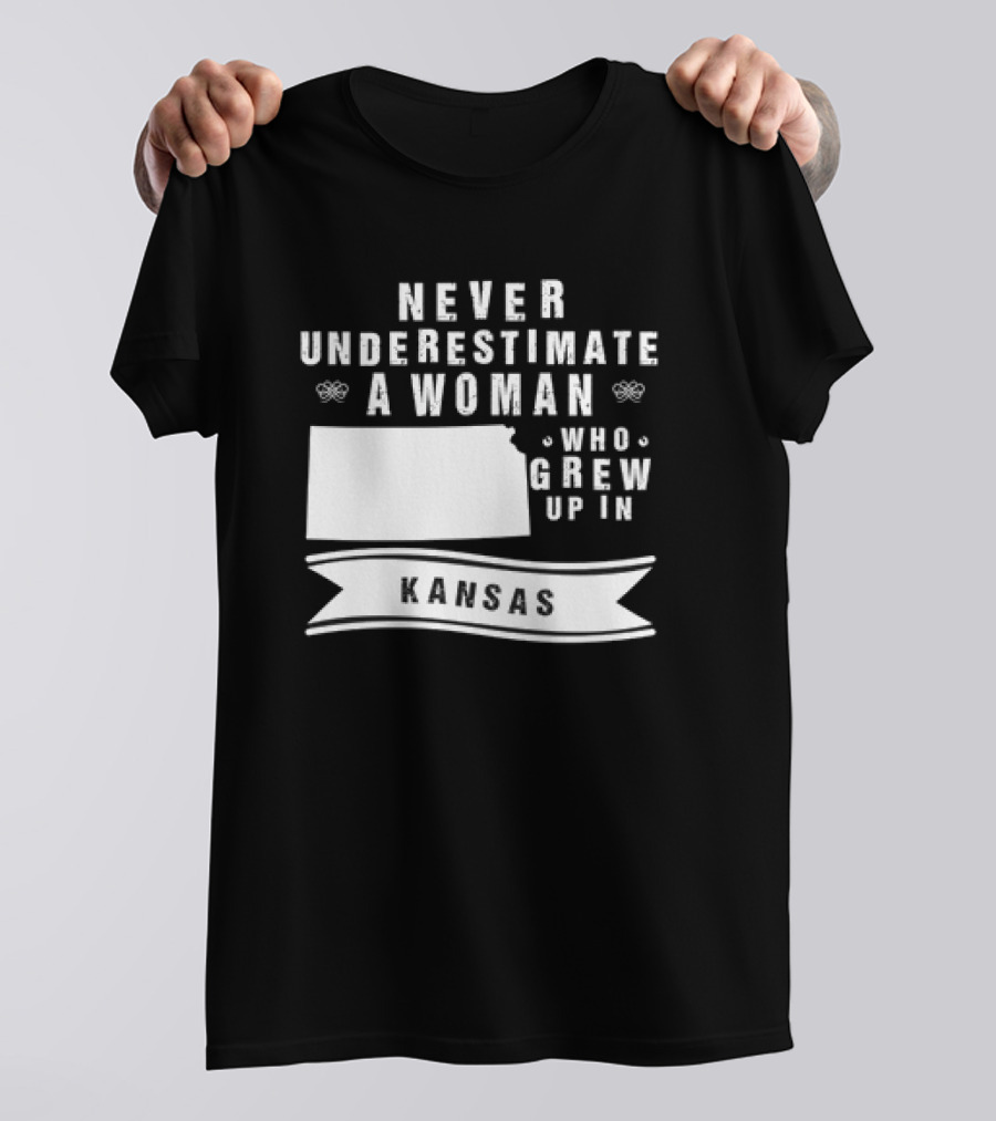 Never Underestimate A Woman Who Grew Up In Kansas With State Outline And Banner T-Shirt
