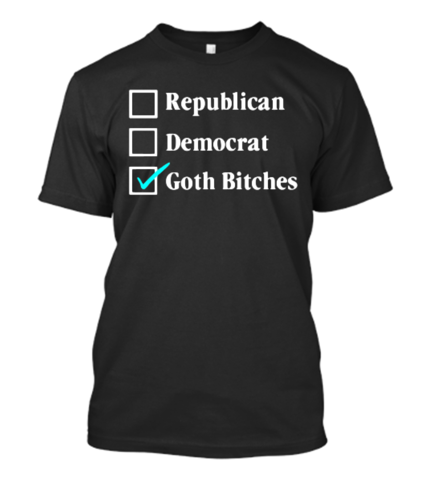 Republican Democrat Goth Bitches Checkbox Humor T-Shirt