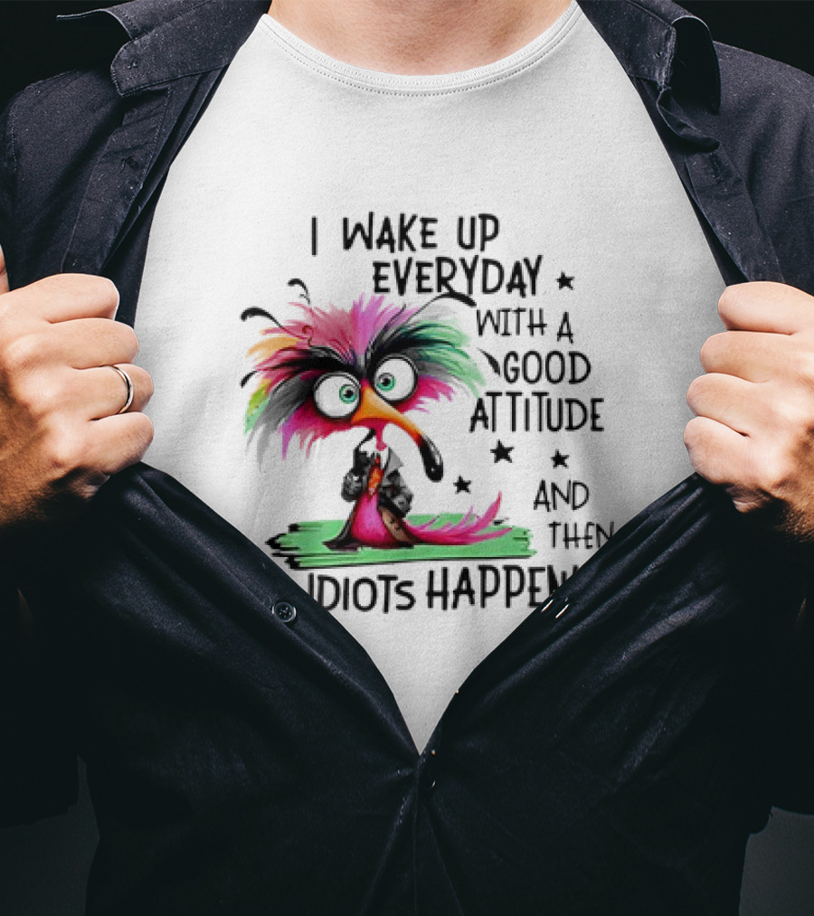I Wake Up Everyday With A Good Attitude And Then Idiots Happen Colorful Angry Bird T-Shirt