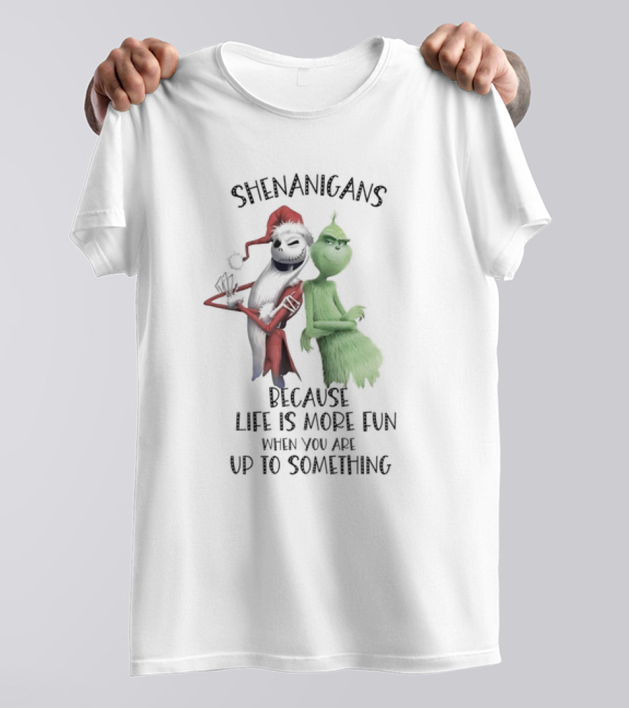 Jack Skellington Grinch Shenanigans Life Is More Fun Up To Something T-Shirt