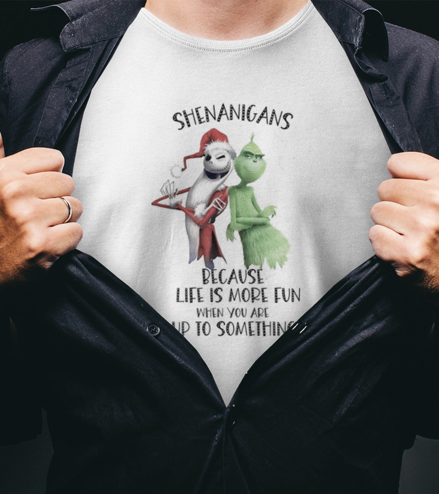 Jack Skellington Grinch Shenanigans Life Is More Fun Up To Something T-Shirt