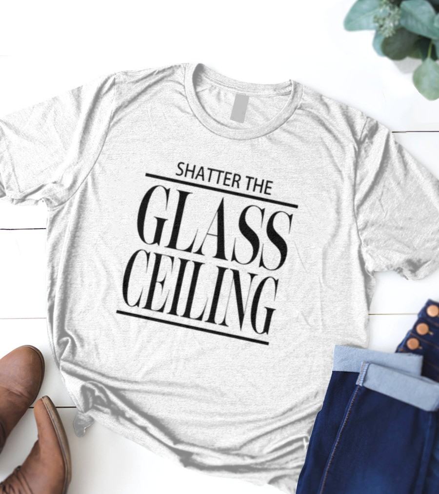 SHATTER THE GLASS CEILING T-Shirt