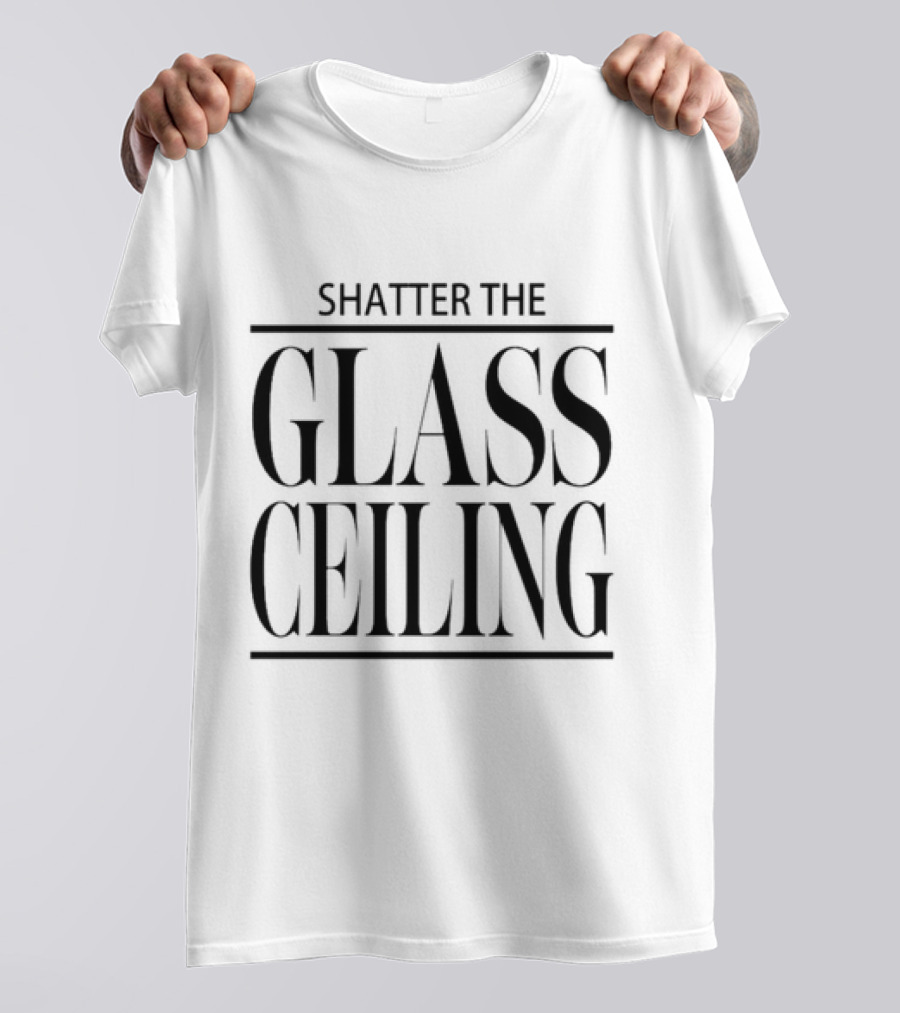 SHATTER THE GLASS CEILING T-Shirt