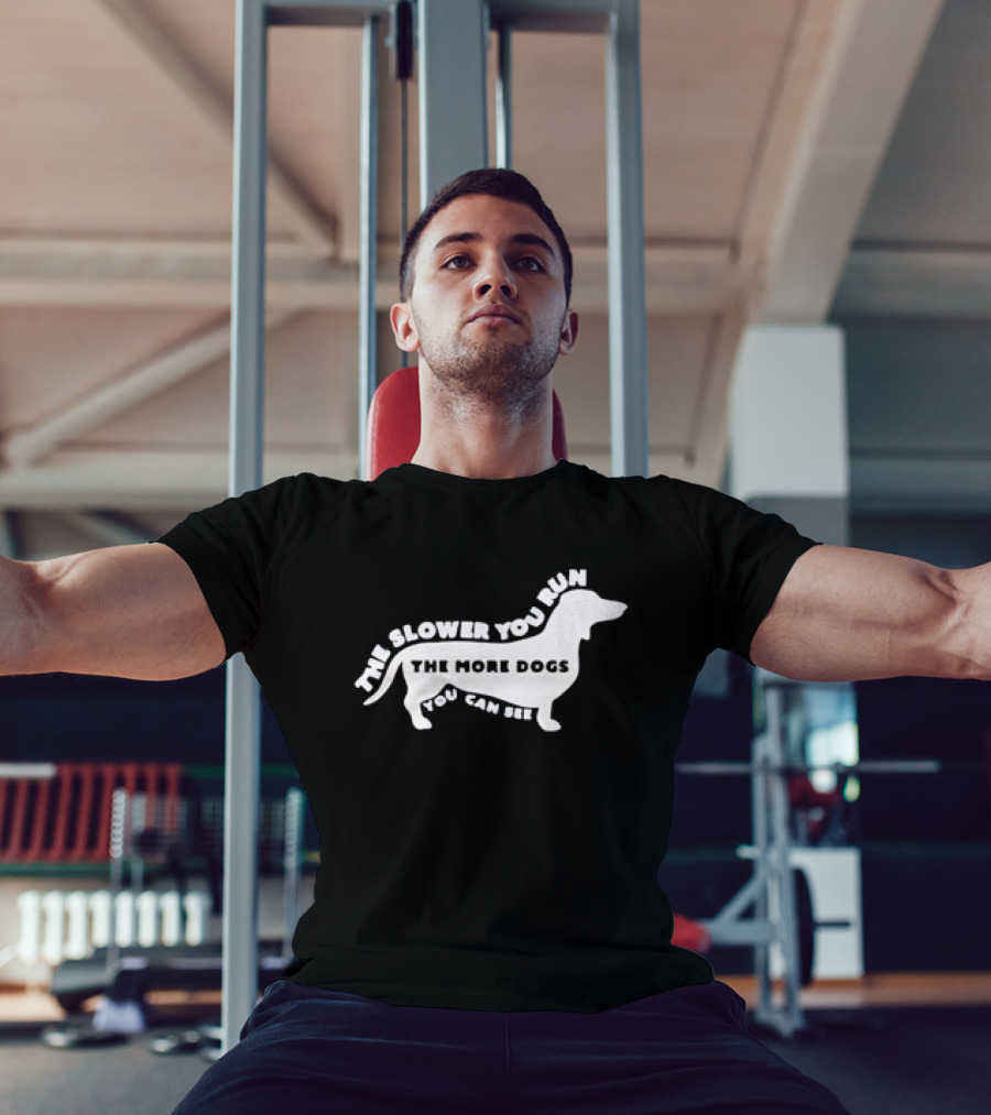 The Slower You Run The More Dogs You Can See Dachshund T-Shirt