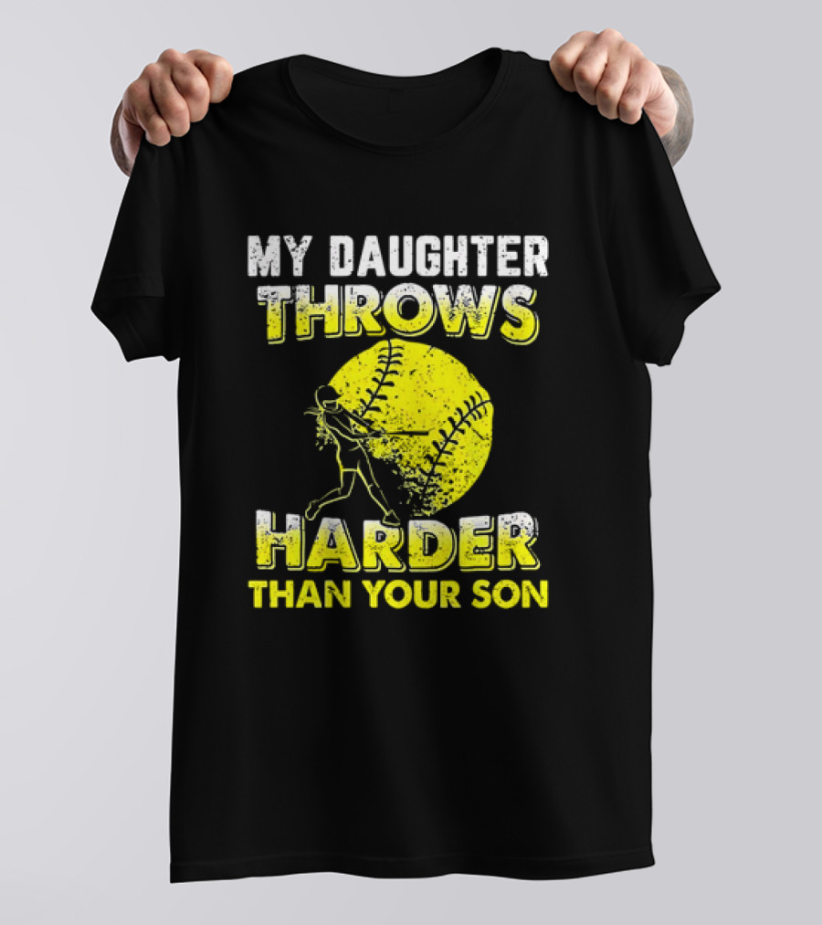 My Daughter Throws Harder Than Your Son Softball Pitching T-Shirt