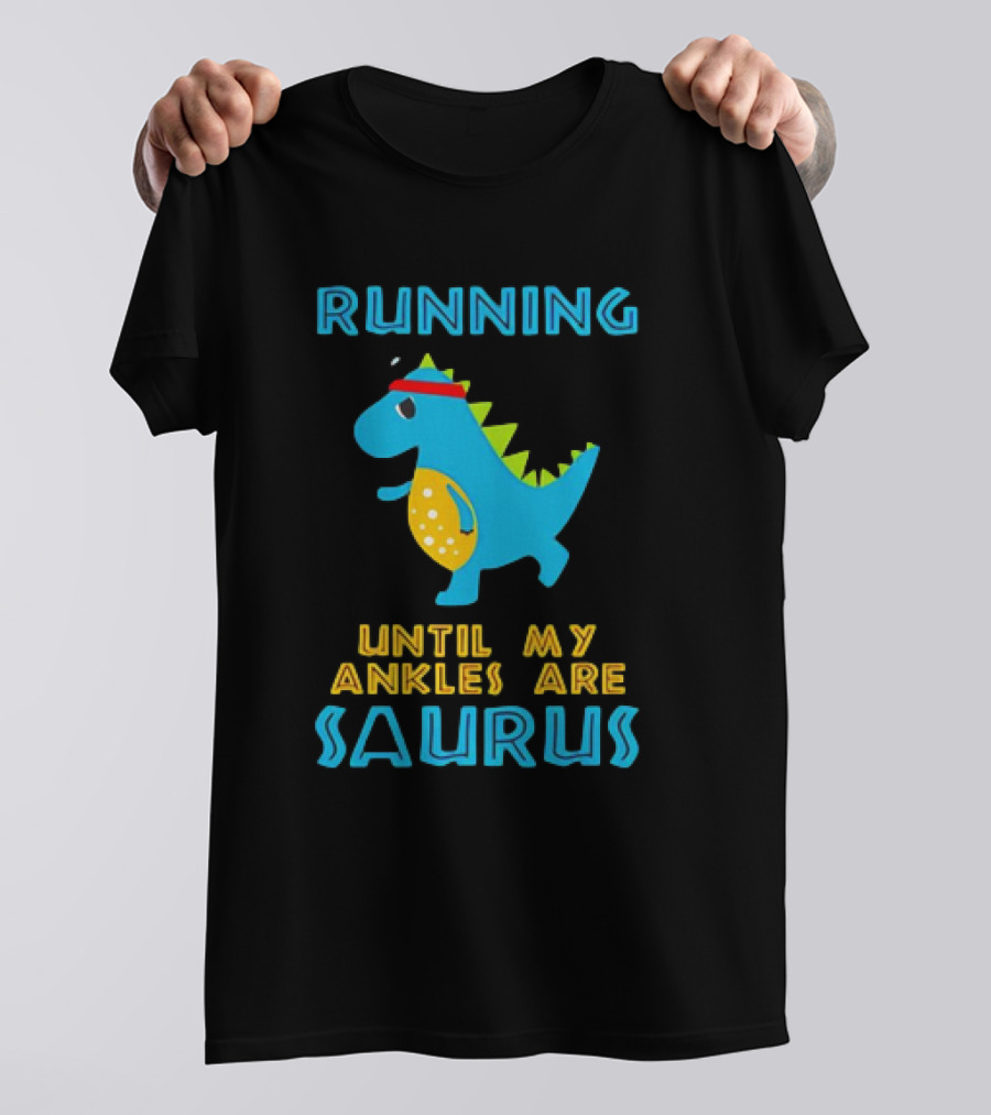 Running Until My Ankles Are Saurus Dinosaur Jogging T-Shirt