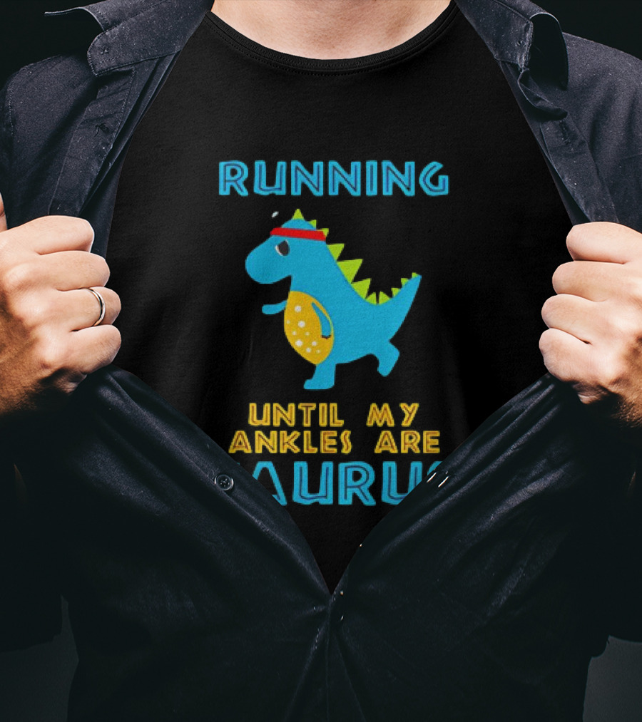 Running Until My Ankles Are Saurus Dinosaur Jogging T-Shirt