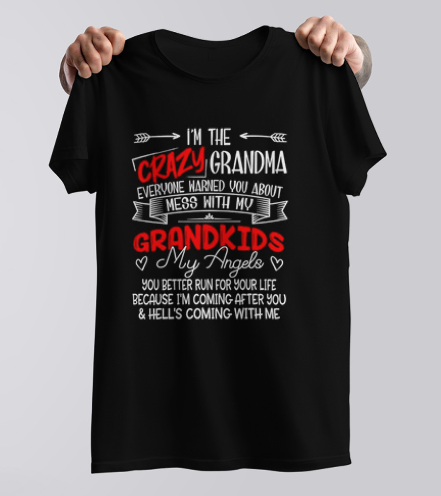 I’m The Crazy Grandma Everyone Warned You About Mess With My Grandkids My Angels You Better Run For Your Life T-Shirt