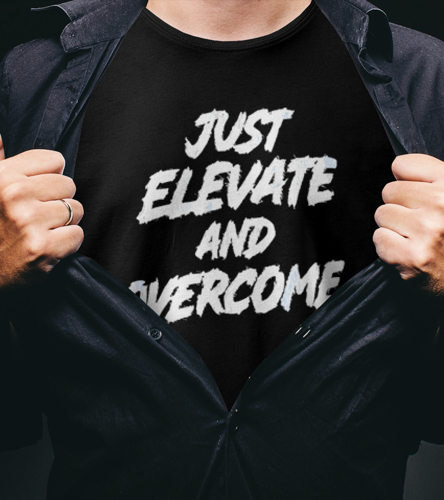 Just Elevate And Overcome Motivational T-Shirt