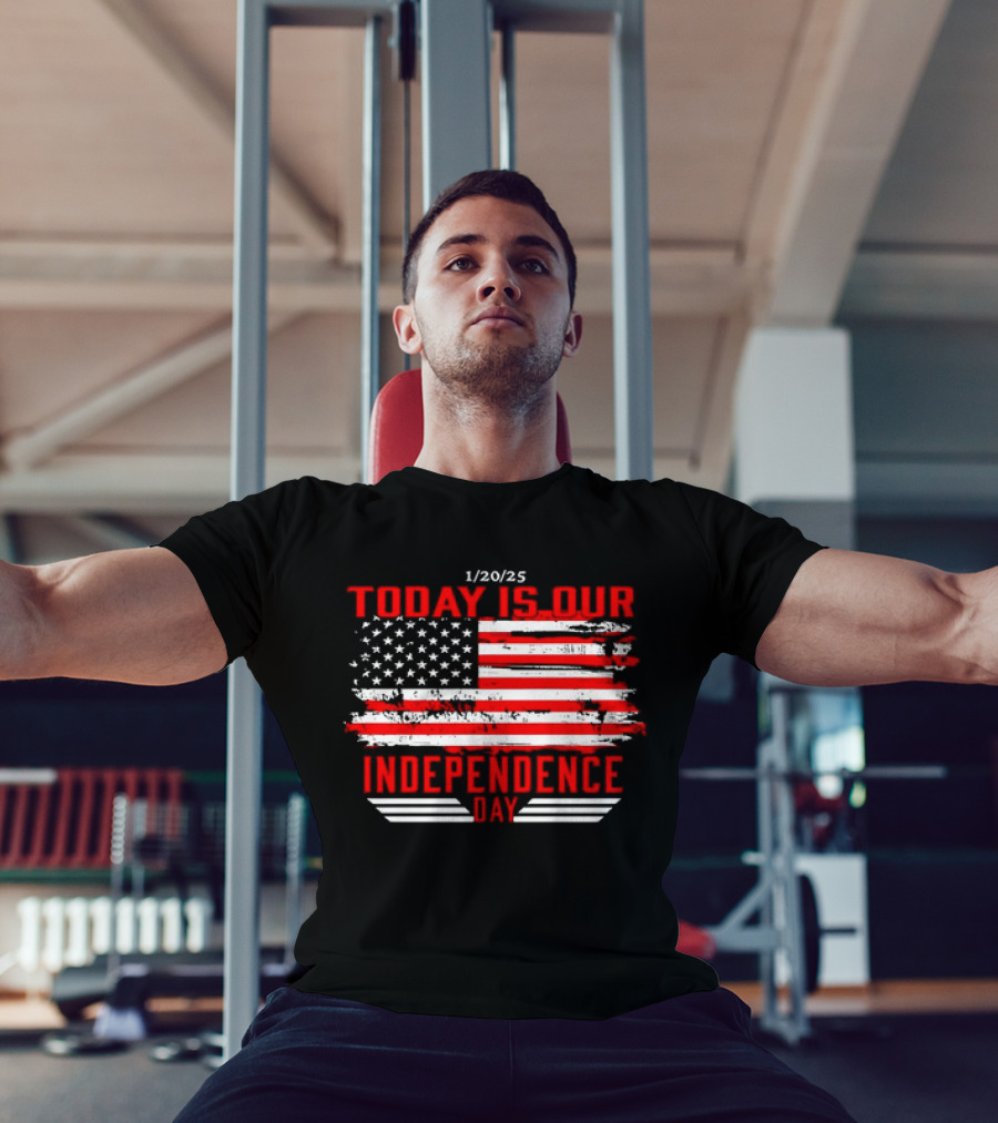 1/20/25 American Flag Today Is Our Independence Day T-Shirt