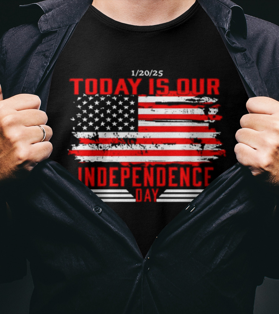 1/20/25 American Flag Today Is Our Independence Day T-Shirt