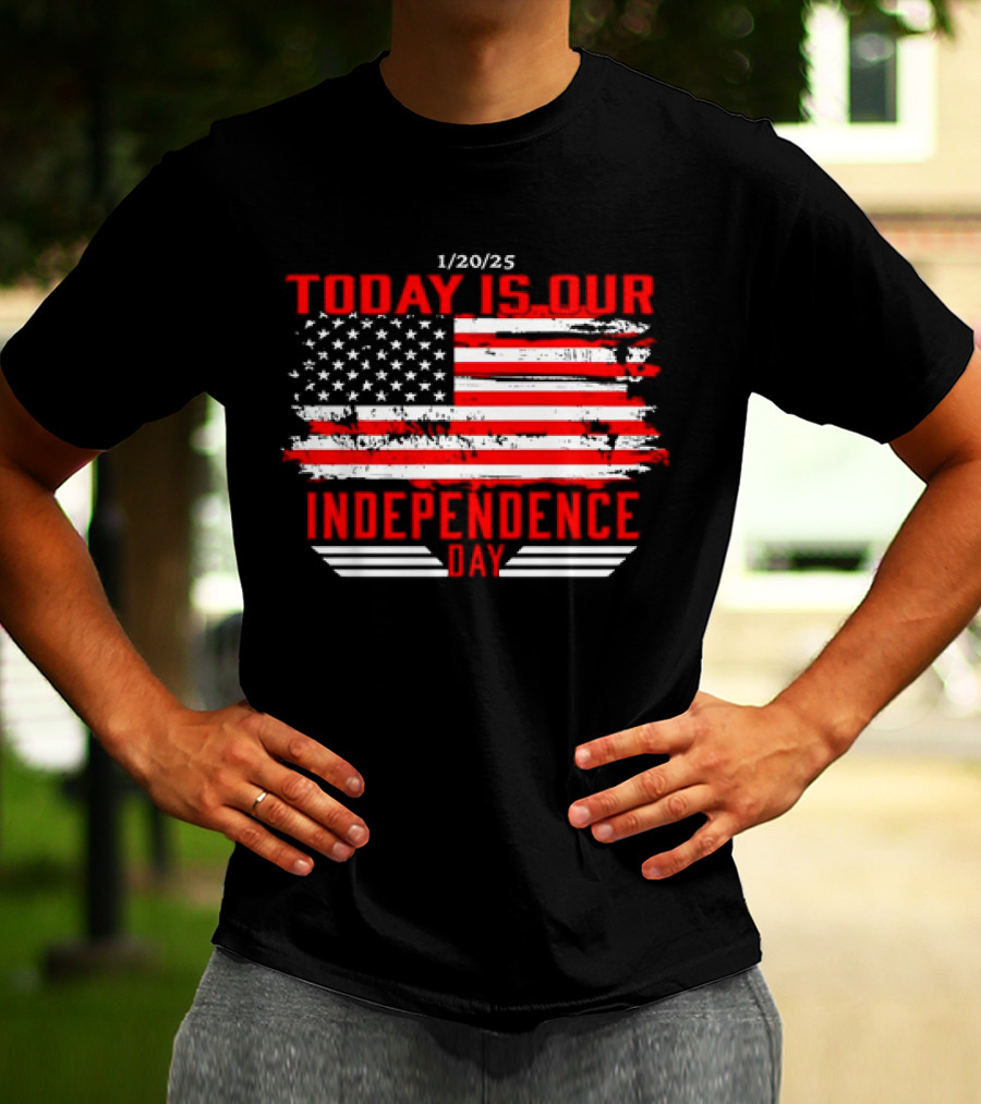 1/20/25 American Flag Today Is Our Independence Day T-Shirt