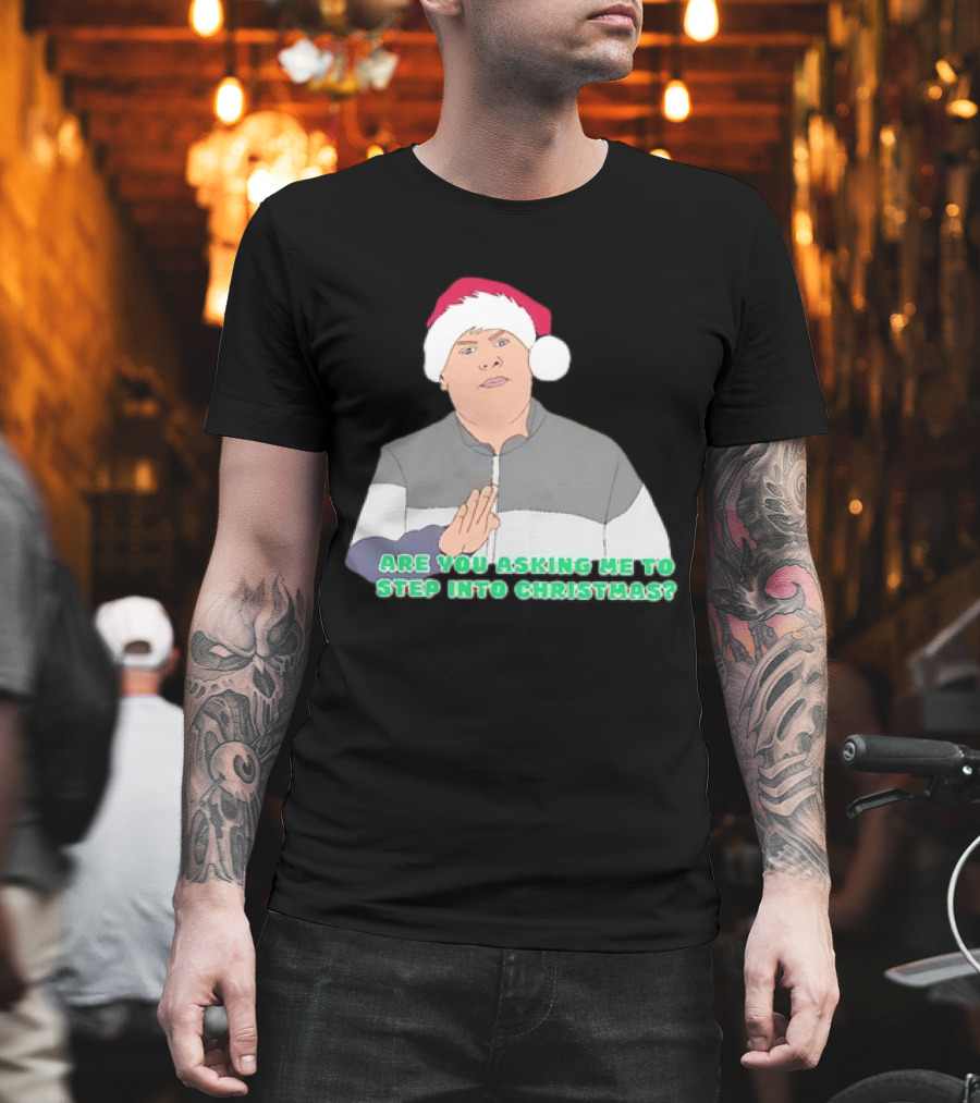 Neil Smithy Smith Are You Asking Me To Step Into Christmas Santa Hat T-Shirt