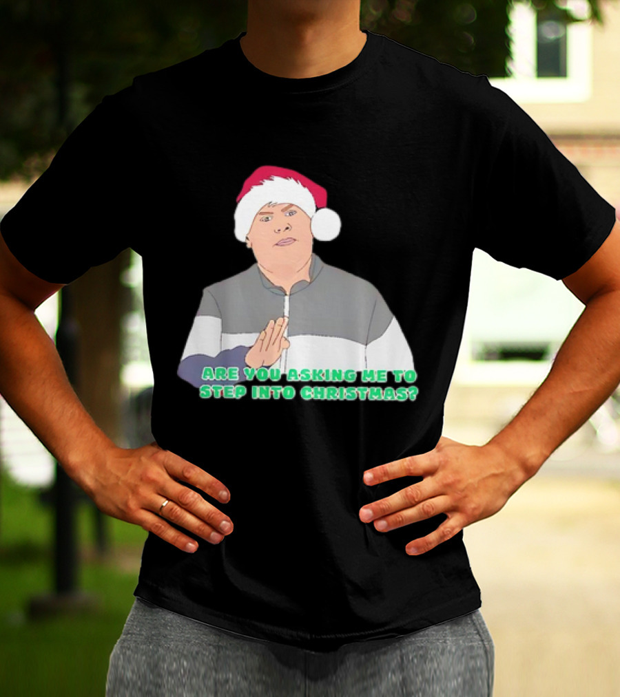 Neil Smithy Smith Are You Asking Me To Step Into Christmas Santa Hat T-Shirt
